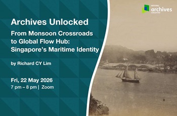 Archives Unlocked | From Monsoon Crossroads to Global Flow Hub: Singapore's Maritime Identity Online