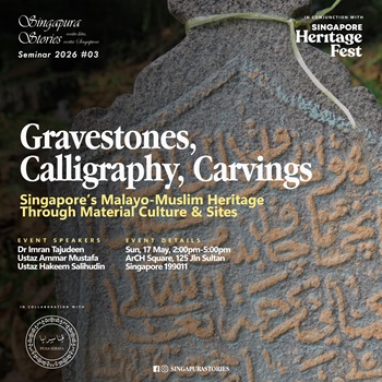 Gravestones, Calligraphy, Carvings: Singapore’s Malayo-Muslim Heritage through material culture and sites